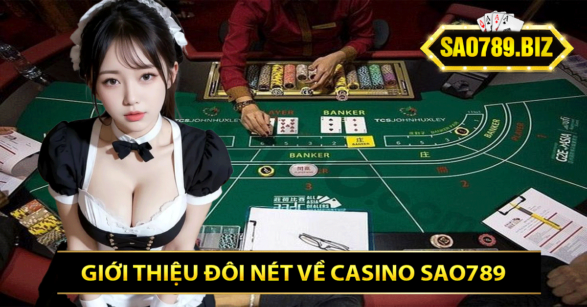 Giới Thiệu Đôi Nét Về Casino Sao789